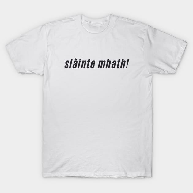 slàinte mhath Scottish Gaelic Toast to Good Health T-Shirt by allscots